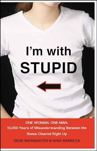 I'm with Stupid: One Man. One Woman. 10,000 Years of Misunderstanding Between the Sexes Cleared Right Up (9780743278881) by Weingarten, Gene; Barreca, Gina