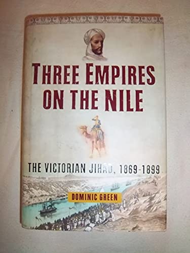 9780743280716: Three Empires on the Nile: The Victorian Jihad, 1869-1898