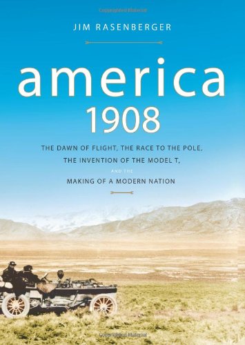 Stock image for America, 1908: The Dawn of Flight, the Race to the Pole, the Invention of the Model T and the Making of a Modern Nation for sale by Wonder Book