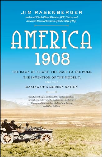 America, 1908: The Dawn of Flight, the Race to the Pole, the Invention of the Model T, and the Making of a Modern Nation (Paperback) - Jim Rasenberger