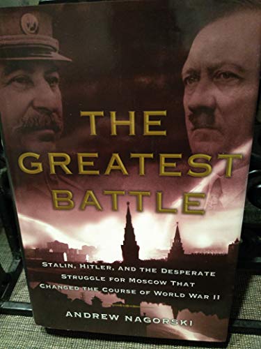 Beispielbild fr The Greatest Battle: Stalin, Hitler, and the Desperate Struggle for Moscow That Changed the Course of World War II zum Verkauf von Gulf Coast Books