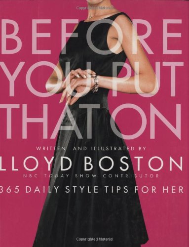 Beispielbild fr Before You Put That On : 365 Daily Style Tips for Her zum Verkauf von Better World Books