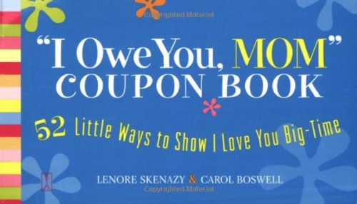 "I Owe You, Mom" Coupon Book: 52 Little Ways to Show I Love You Big-Time (9780743281881) by Skenazy, Lenore; Boswell, Carol