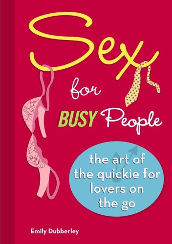 Beispielbild fr Sex for Busy People: The Art of the Quickie for Lovers on the Go zum Verkauf von Red's Corner LLC