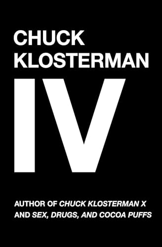 Stock image for Chuck Klosterman IV: A Decade of Curious People and Dangerous Ideas for sale by WorldofBooks