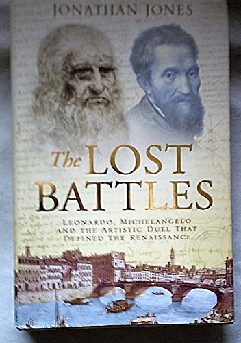 Stock image for The Lost Battles: Leonardo, Michelangelo, and the Artistic Duel That Defined the Renaissance for sale by ThriftBooks-Dallas
