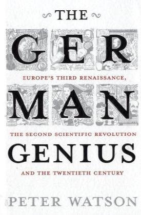 9780743285537: The German Genius: Europe's Third Renaissance, the Second Scientific Revolution and the Twentieth Century