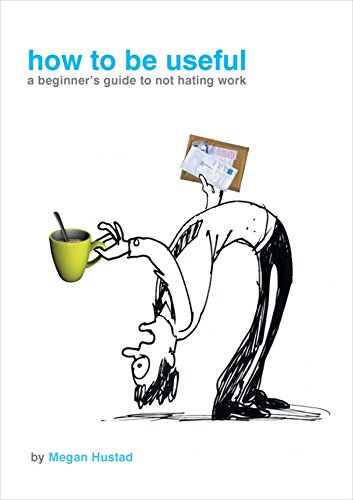 9780743286169: How to be Useful: A Beginner's Guide to Not Hating Work