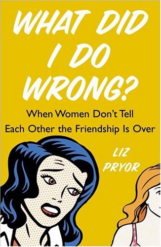 Stock image for What Did I Do Wrong? : What to Do When You Don't Know Why the Friendship Is Over for sale by Better World Books: West