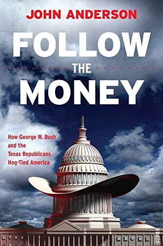 9780743286435: Follow the Money: How George W. Bush and the Texas Republicans Hog-Tied America