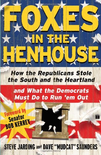 Imagen de archivo de Foxes in the Henhouse: How the Republicans Stole the South and the Heartland and What the Democrats Must Do to Run 'em Out a la venta por Front Cover Books