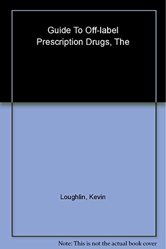 Beispielbild fr The Guide to Off-Label Prescription Drugs: New Uses for FDA-Approved Prescription Drugs zum Verkauf von Wonder Book