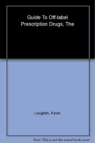 Imagen de archivo de The Guide to off-Label Prescription Drugs : New Uses for FDA-Approved Prescription Drugs a la venta por Better World Books: West