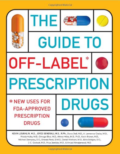 Stock image for The Guide to Off-Label Prescription Drugs: New Uses for FDA-Approved Prescription Drugs for sale by Front Cover Books