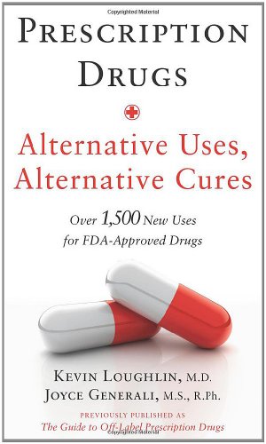 Beispielbild fr Prescription Drugs: Alternative Uses, Alternative Cures : Over 1,500 New Uses for FDA-Approved Drugs zum Verkauf von Better World Books