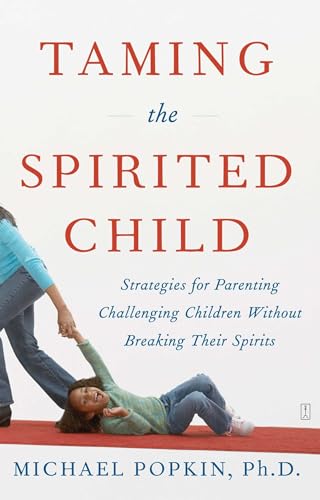 Stock image for Taming the Spirited Child: Strategies for Parenting Challenging Children Without Breaking Their Spirits for sale by Your Online Bookstore