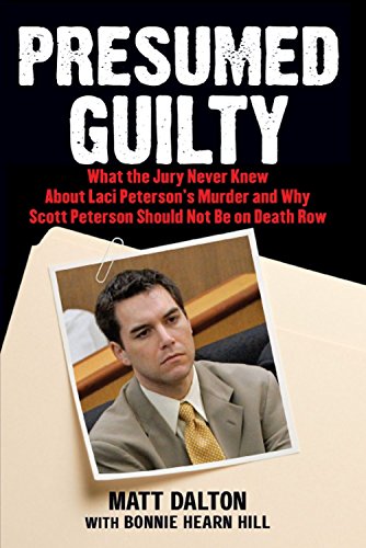 Stock image for Presumed Guilty: What the Jury Never Knew About Laci Peterson's Murder and Why Scott Peterson Should Not Be on Death Row for sale by SecondSale