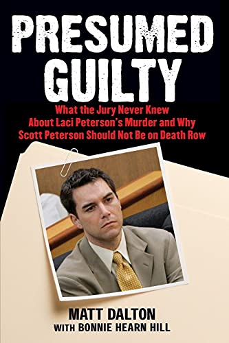 Stock image for Presumed Guilty: What the Jury Never Knew About Laci Peterson's Murder and Why Scott Peterson Should Not Be on Death Row for sale by HPB-Emerald