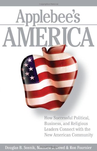 Beispielbild fr Applebee's America: How Successful Political, Business, and Religious Leaders Connect with the New American Community zum Verkauf von SecondSale