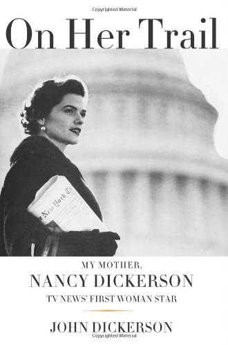 Beispielbild fr On Her Trail: My Mother, Nancy Dickerson, TV News' First Woman Star zum Verkauf von Wonder Book