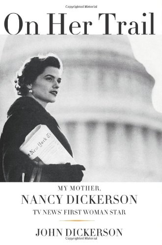 9780743287838: On Her Trail: My Mother, Nancy Dickerson, TV News' First Woman Star