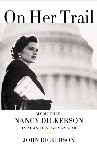 Stock image for On Her Trail: My Mother, Nancy Dickerson, TV News' for sale by My Dead Aunt's Books
