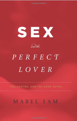 9780743287999: Sex and the Perfect Lover: Tao, Tantra, and the Kama Sutra