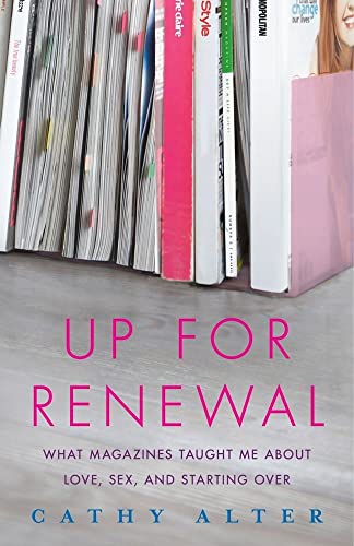 9780743288408: Up For Renewal: What Magazines Taught Me About Love, Sex, and Starting Over