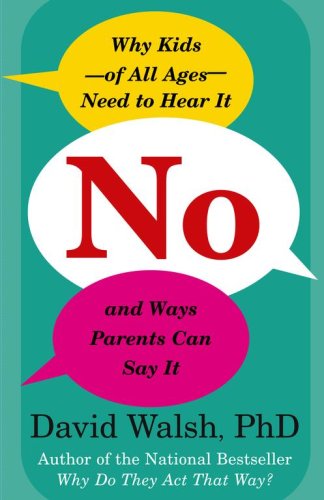 Imagen de archivo de No: Why Kids--of All Ages--Need to Hear It and Ways Parents Can Say It a la venta por SecondSale