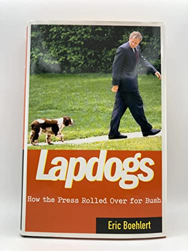 Stock image for Lapdogs: How the Press Rolled Over for Bush for sale by Wonder Book