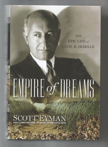Imagen de archivo de Empire of Dreams: The Epic Life of Cecil B. DeMille a la venta por More Than Words