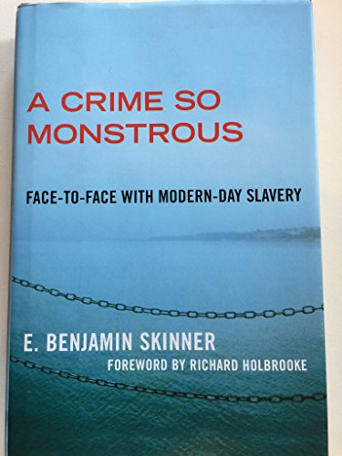 Beispielbild fr A Crime So Monstrous: Face-to-Face with Modern-Day Slavery zum Verkauf von Wonder Book