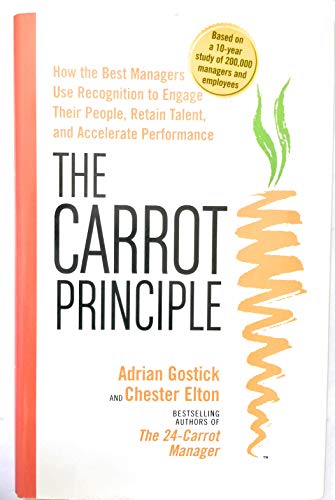 Beispielbild fr The Carrot Principle: How the Best Managers Use Recognition to Engage Their Employees, Retain Talent, and Drive Performance zum Verkauf von Wonder Book