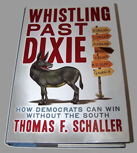 Beispielbild fr Whistling Past Dixie : How Democrats Can Win Without the South zum Verkauf von Concordia Books