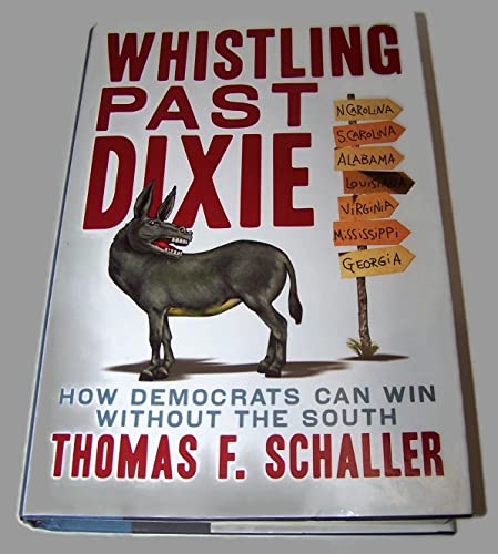 Stock image for Whistling Past Dixie : How Democrats Can Win Without the South for sale by Concordia Books