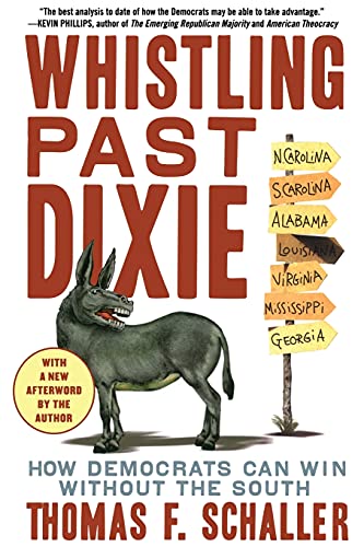 Beispielbild fr Whistling Past Dixie : How Democrats Can Win Without the South zum Verkauf von Better World Books