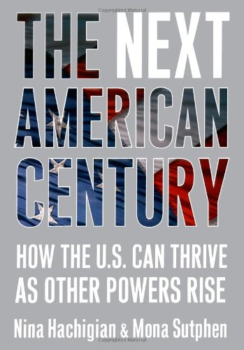 Beispielbild fr The Next American Century: How the U.S. Can Thrive as Other Powers Rise zum Verkauf von Books End Bookshop