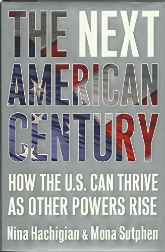 Stock image for The Next American Century: How The U. S. Can Thrive As Other Powers Rise for sale by Willis Monie-Books, ABAA