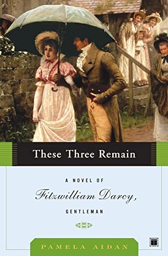 9780743291378: These Three Remain: A Novel of Fitzwilliam Darcy, Gentleman
