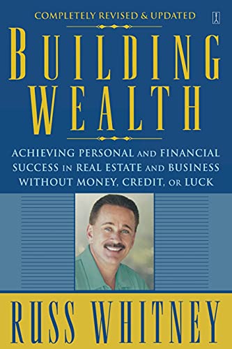 Stock image for Building Wealth : Achieving Personal and Financial Success in Real Estate and Business Without Money, Credit, or Luck for sale by Better World Books