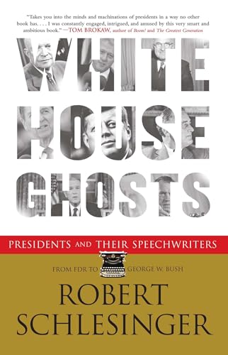 White House Ghosts; Presidents and Their Speechwriters