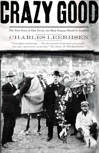 Crazy Good: The True Story of Dan Patch, the Most Famous Horse in America (9780743291781) by Leerhsen, Charles