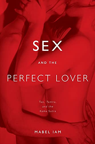 Beispielbild fr Sex and the Perfect Lover: Tao, Tantra, and the Kama Sutra zum Verkauf von BooksRun