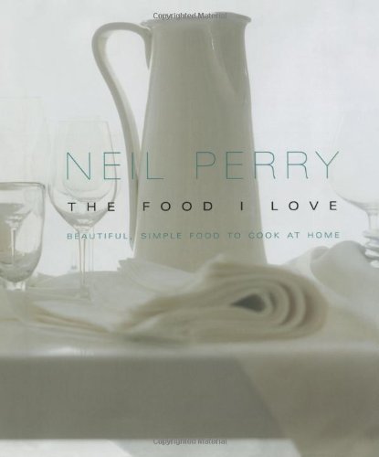 The Food I Love: Beautiful, Simple Food to Cook at Home (9780743292450) by Perry, Neil