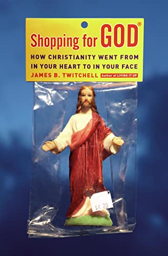 Stock image for Shopping for God : How Christianity Went from in Your Heart to in Your Face for sale by Better World Books