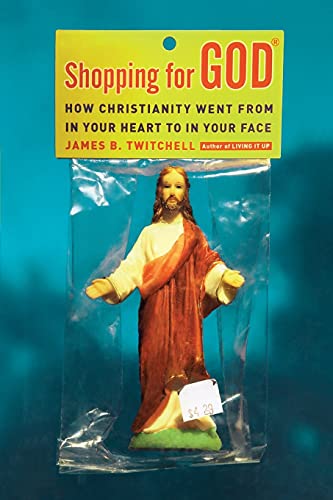 Stock image for Shopping for God: How Christianity Went from in Your Heart to in Your Face for sale by Book Deals