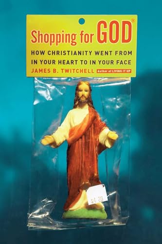Stock image for Shopping for God: How Christianity Went from in Your Heart to in Your Face for sale by SecondSale