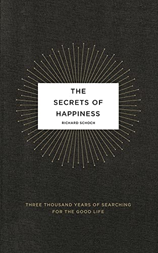 Stock image for The Secrets of Happiness: Three Thousand Years of Searching for the Good Life for sale by BooksRun