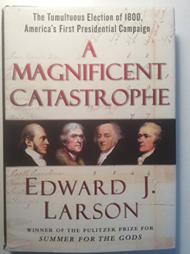 Imagen de archivo de A Magnificent Catastrophe: The Tumultuous Election of 1800, America's First Presidential Campaign a la venta por SecondSale