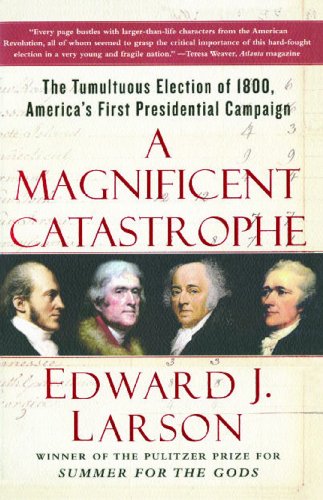 Image d?archive pour A Magnificent Catastrophe: The Tumultuous Election of 1800, America's First Presidential Campaign